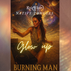 Glow Up @ Native Tongues | Burning Man 2025