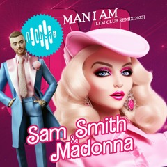 Sam Smith & Madonna - Man I Am (From Barbie The Album) [LLM CLUB REMIX 2023] (AI COVER) 🌊🌊🌊