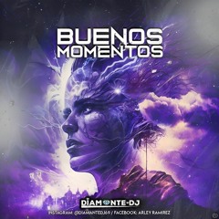BUENOS MOMENTOS (DIAMANTE DJ)