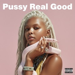 Pussy real good