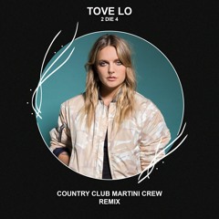 Tove Lo - 2 Die 4 (Country Club Martini Crew Remix) [FREE DOWNLOAD]