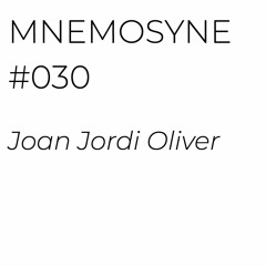 MNEMOSYNE #030 - JOAN JORDI OLIVER