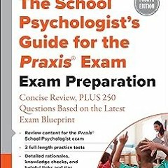 *Document= The School Psychologist’s Guide for the Praxis® Exam: Exam Preparation – Concise Re