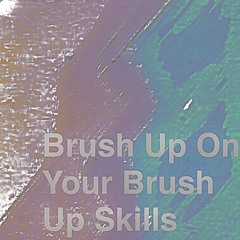 Brush up on your brush up skills