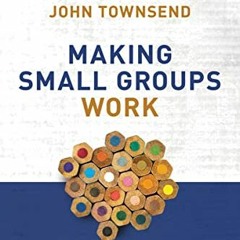 [Get] [KINDLE PDF EBOOK EPUB] Making Small Groups Work: What Every Small Group Leader
