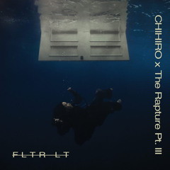 CHIHIRO x The Rapture Pt. III [FLTR LT Edit]
