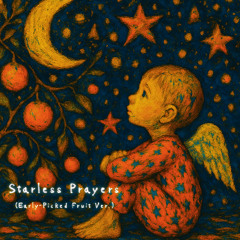 Starless Prayers (Early-Picked Fruit Ver.)