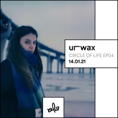 urwax • Circle of life ep04 "Dedicated to my mom" (14.01.21)
