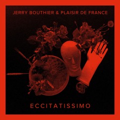 PREMIERE: Jerry Bouthier - Plaisir De France - Eccitatissimo (Outtake's Punk Walk Remix)