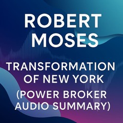 ROBERT MOSE'S | Transformation of New York (The Power Broker Audio Summary)