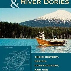 Access PDF EBOOK EPUB KINDLE Drift Boats & River Dories: Their History, Design, Const