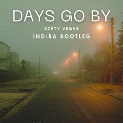 Dirty Vegas - Days Go By (IND:RA Bootleg) *FREE DOWNLOAD*