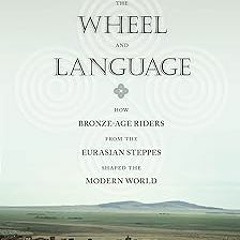 KINDLE The Horse, the Wheel, and Language: How Bronze-Age Riders from the Eurasian Steppes Shap