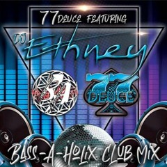 77Deuce Ent Presents - DJ ETHNEY - Bass-A-Holix Club Mix