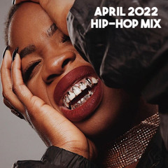 April 2022 - Hip Hop Mix