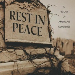 [VIEW] [PDF EBOOK EPUB KINDLE] Rest in Peace: A History of American Cemeteries (People's History) by