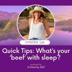 Podcast Ep. 140 ~ Quick Tips: What’s your ‘beef’ with sleep? 💤 🛏 ❓