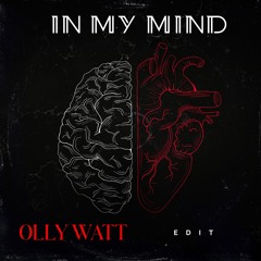 In My Mind - (Olly Watt Edit)