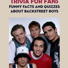 [GET] EPUB KINDLE PDF EBOOK Backstreet Boys Trivia for Fans: Funny Facts and Quizzes about Backstree