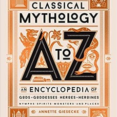 Download [ebook]$$ Classical Mythology A to Z: An Encyclopedia of Gods & Goddesses, Heroes & Heroine