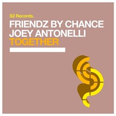 Friendz By Chance & Joey Antonelli - Together (Original Club Mix)