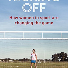 READ EBOOK 📤 Kicking Off: How Women in Sport Are Changing the Game by  Sarah Shephar