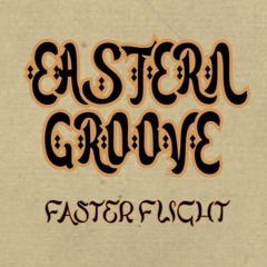 Eastern Groove - Faster Flight [FREE DOWNLOAD]
