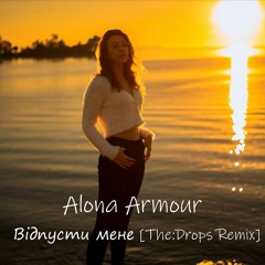 Alona Armour - Відпусти Мене (The:Drops Remix)