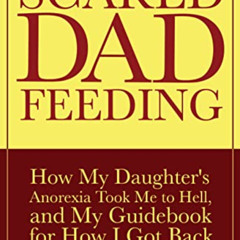 [DOWNLOAD] EPUB 💔 Scared Dad Feeding: How My Daughter's Anorexia Took Me to Hell, an