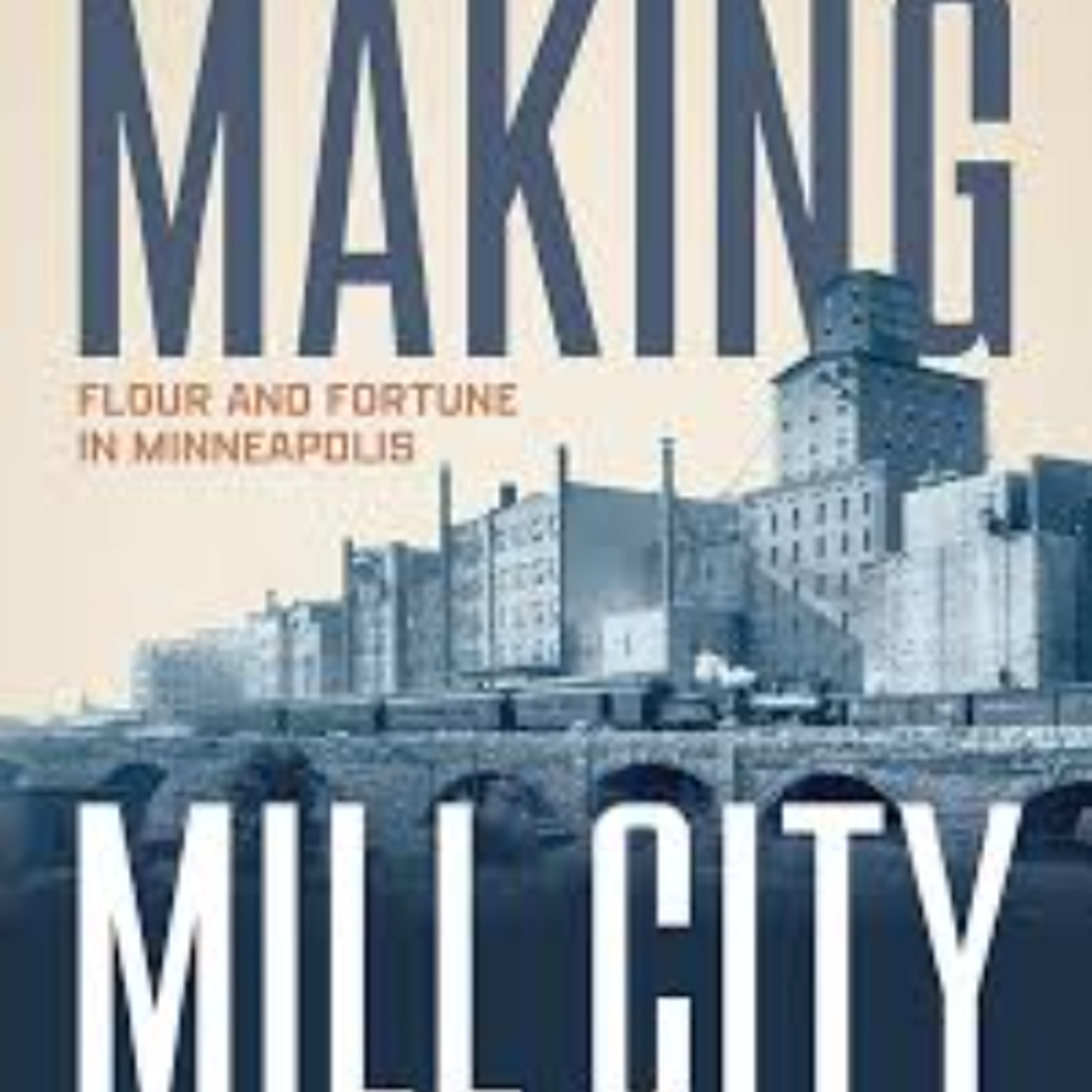 Robert M. Frame III - Making Mill City: Flour and Fortune in Minneapolis episode artwork
