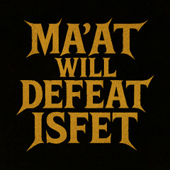 Ma’at Will Defeat Isfet