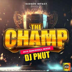 PNut - The Champ Mixx New 2016 Dancehall Mixx