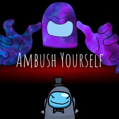 Ambush Yourself (High CPU x Smiling Dolphin)