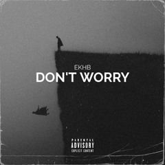 DON`T WORRY - EKHB
