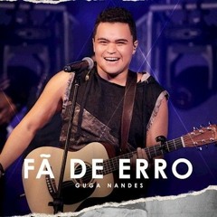 FÃ DE ERRO - GUGA NANDES | AO VIVO