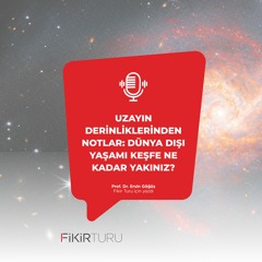Uzayın derinliklerinden notlar: Dünya dışı yaşamı keşfe ne kadar yakınız?