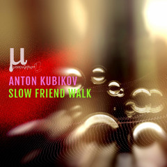 Anton Kubikov - Slow Friend Walk
