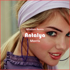 Morris - Antalya Miadam Remix [ Car Music & G-House Music]