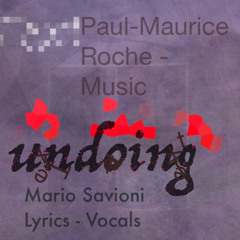 Undoing - Music by Paul Maurice Roche and Lyrics-Vocals-Art by Mario Savioni