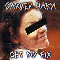 Carvey Harm - Get My Fix