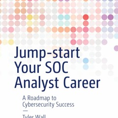 [READ] Jump-start Your SOC Analyst Career: A Roadmap to Cybersecurity Success
