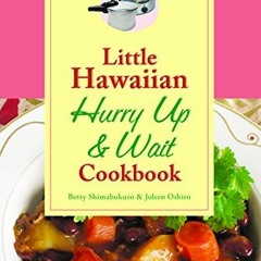 [ACCESS] EPUB KINDLE PDF EBOOK Little Hawaiian Hurry Up & Wait Cookbook by  Betty Shi