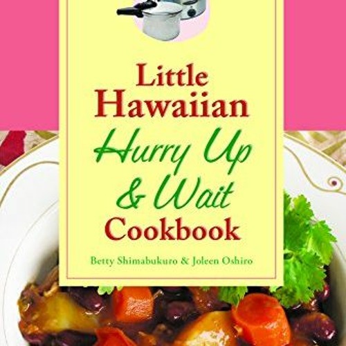 [Download] EPUB 💙 Little Hawaiian Hurry Up & Wait Cookbook by  Betty Shimabukuro &