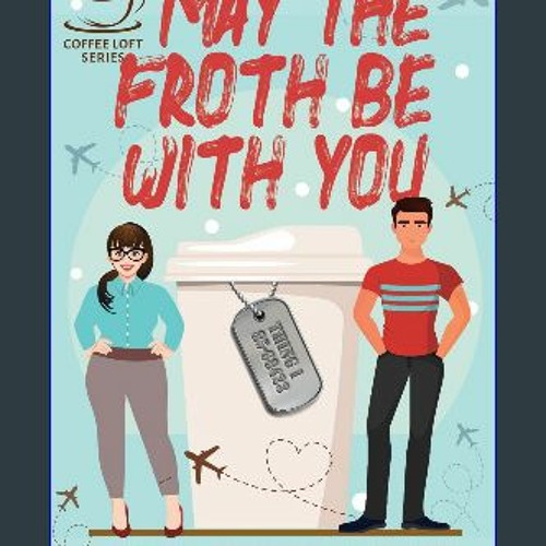 [Ebook] 💖 May The Froth Be With You (The Coffee Loft Series) get [PDF]