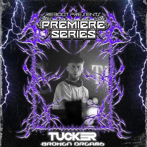 Reboot Premiere Series - TUCKER - BROKEN DREAMS