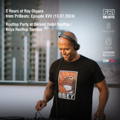 2 Hours of Ray Okpara @ PriBeats: Episode XVII (Derand Hotel / Noya Rooftop Terrace - 13.07.2024)