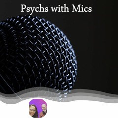 Psychs With Mics Episode 12