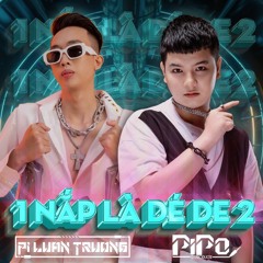 1 Nắp Là Dé De 2 - PiLuanTruong x PiPo (Nonstop VietMix)