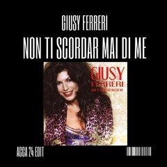 Giusy Ferreri - Non Ti Scordar Mai Di Me (ACCA 24 Edit)