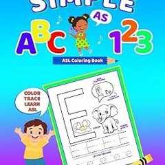 ~Read~[PDF] Simple as ABC, 123: ASL Coloring Book: All-in-one Pre-K+ Color, Letter & Number Tra